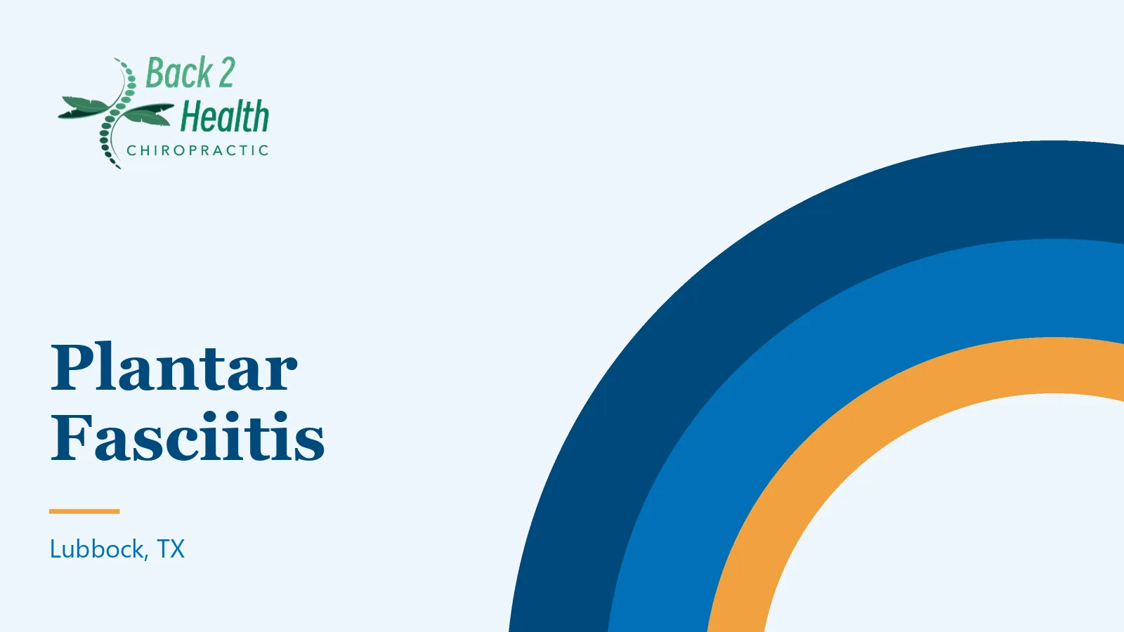 Pale blue brand graphic with large blue and orange arch-shaped bands, the Back 2 Health Chiropractic logo and the title Plantar Fasciitis, Lubbock, TX